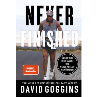 Abbildung von Never Finished: Überwinde dich selbst und werde außergewöhnlich. Deutsche Ausgabe. Vom Autor des Weltbestsellers »Can’t Hurt Me«