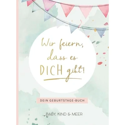 Abbildung von Wir feiern, dass es dich gibt!: Dein Geburtstage Buch