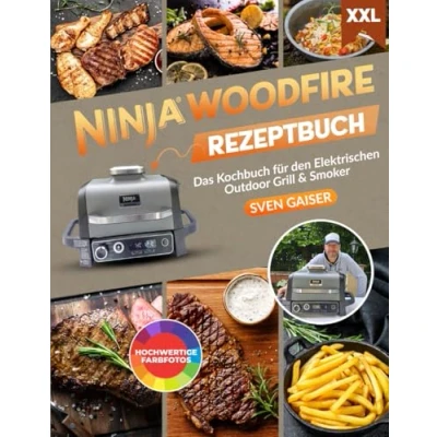 Abbildung von Ninja Woodfire Rezeptbuch XXL: Leckere und vielfältige Rezepte inkl. hochwertiger Farbfotos Das Kochbuch speziell für den Elektrischen Outdoor Grill &amp; Smoker Tipps Tricks