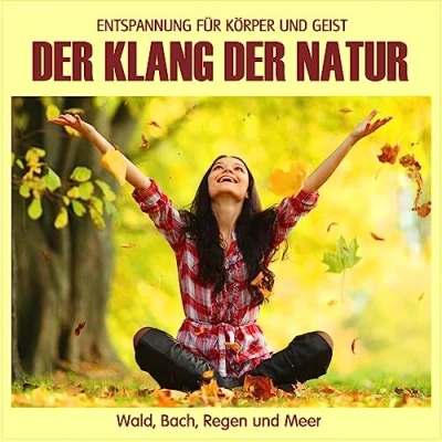 Abbildung von der Klang Natur Wald Bach Regen und Meer (ohne Musik) Naturklänge für Körper Geist Entspannung Wellness die Seele