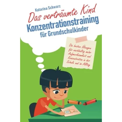 Abbildung von Das verträumte Kind Konzentrationstraining für Grundschulkinder: Die besten Übungen nachhaltig mehr Aufmerksamkeit und Konzentration in der Schule im Alltag