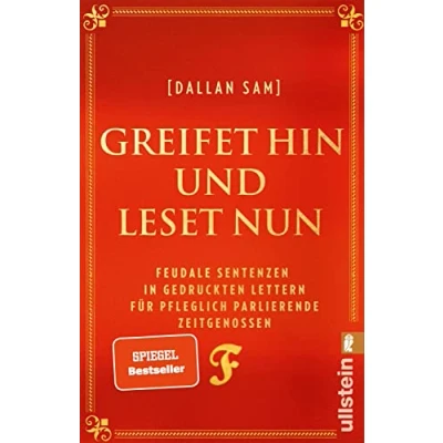 Abbildung von Greifet hin und leset nun: Feudale Sentenzen in gedruckten Lettern für pfleglich parlierende Zeitgenossen Das Buch zum Social Media Hit &quot;Feudalsprache&quot;