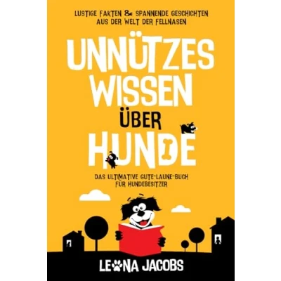 Abbildung von Unnützes Wissen über Hunde Lustige Fakten &amp; spannende Geschichten aus der Welt Fellnasen Das ultimative Gute Laune Buch für Hundebesitzer