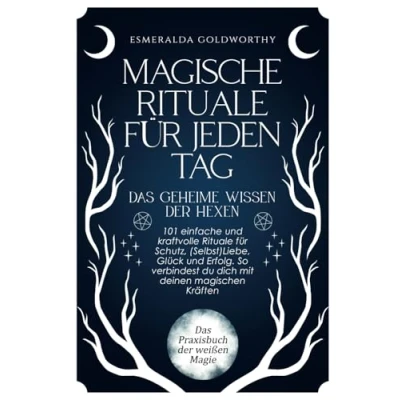 Abbildung von Magische Rituale für jeden Tag Das geheime Wissen der Hexen: 101 einfache und kraftvolle Schutz, (Selbst)Liebe, Glück Erfolg. So verbindest du dich mit deinen magischen Kräften