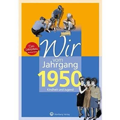Abbildung von Wir vom Jahrgang 1950 Kindheit und Jugend Geschenkbuch zum 75. Geburtstag Jahrgangsbuch mit Geschichten, Fotos Erinnerungen mitten aus dem Alltag (Jahrgangsbände)