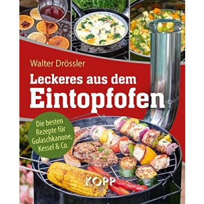 Abbildung von Leckeres aus dem Eintopfofen Die besten Rezepte für Gulaschkanone, Kessel &amp; Co.: 77 leckere Rezeptideen und