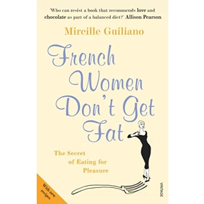 Abbildung von French Women Don&#039;t Get Fat: The Secret of Eating for Pleasure. With new recipes