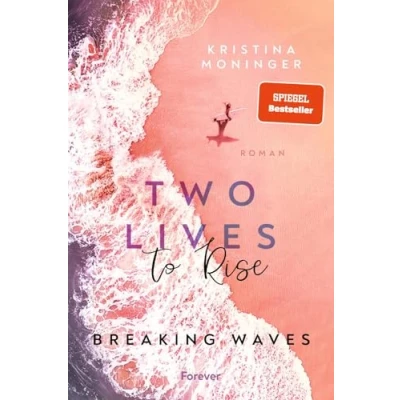 Abbildung von Two Lives to Rise: Breaking Waves Die berührende und spannende New Adult Bestseller Serie geht weiter
