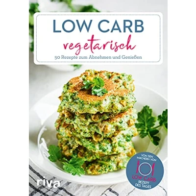 Abbildung von Low Carb vegetarisch: 50 einfache Rezepte zum Abnehmen und Genießen Schnelle High Protein Gerichte ohne Fleisch für Vegetarier (Low Rezept des Tages, Band 7)