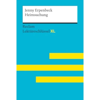 Abbildung von Heimsuchung von Jenny Erpenbeck: Lektüreschlüssel mit Inhaltsangabe, Interpretation, Prüfungsaufgaben Lösungen, Lernglossar. (Reclam XL) Deutsch Unterricht, Klausur Vorbereitung