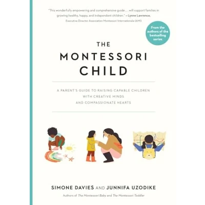 Abbildung von The Montessori Child: A Parent&#039;s Guide to Raising Capable Children with Creative Minds and Compassionate Hearts (The Parents&#039; Montessori, 3)
