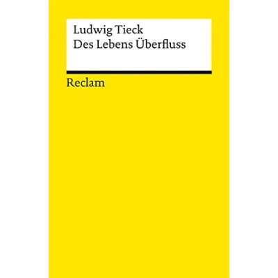 Abbildung von Des Lebens Überfluss. Novelle: Tieck, Ludwig Deutsch Lektüre, Deutsche Klassiker der Literatur 19629 (Reclams Universal Bibliothek)
