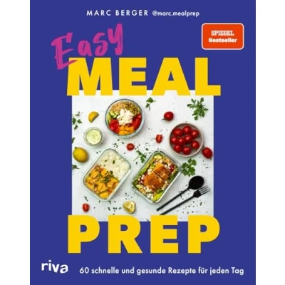 Abbildung von Easy Meal Prep: 60 schnelle und gesunde Rezepte für jeden Tag Einfache Gerichte Frühstück, Mittag Abendessen. Mit Wochenplänen