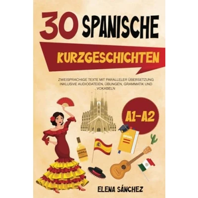 Abbildung von Spanische Kurzgeschichten : 30 zweisprachige Geschichten mit paralleler Übersetzung Inklusive Audiodateien, Übungen, Grammatik und Vokabeln A1 A2