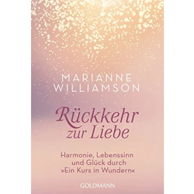 Abbildung von Rückkehr zur Liebe: Harmonie, Lebenssinn und Glück durch &quot;Ein Kurs in Wundern&quot;