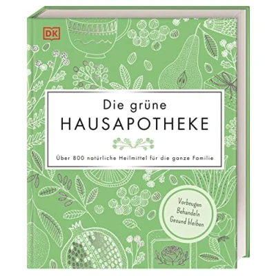 Abbildung von die grüne Hausapotheke: Über 800 natürliche Heilmittel für ganze Familie. Vorbeugen Behandeln Gesund bleiben