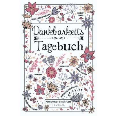 Abbildung von Dankbarkeitstagebuch Achtsamkeit &amp; Selbstliebe Journal: 5 Minuten Tagebuch mit täglichen geführten Fragen und Affirmationen für mehr Glück Selbstbewusstsein