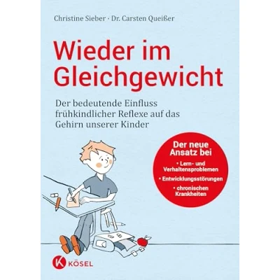Abbildung von Wieder im Gleichgewicht: Der bedeutende Einfluss frühkindlicher Reflexe auf das Gehirn unserer Kinder neue Ansatz bei Lern und ... chronischen Krankheiten