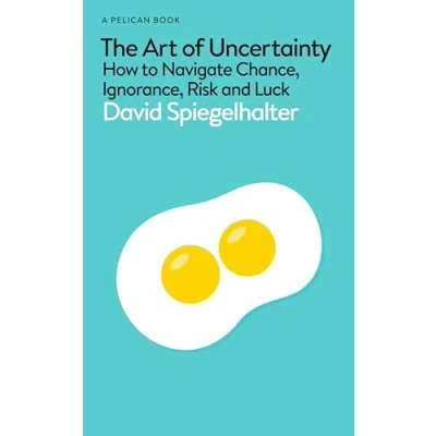 Abbildung von The Art of Uncertainty: How to Navigate Chance, Ignorance, Risk and Luck