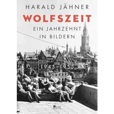 Abbildung von Wolfszeit: Ein Jahrzehnt in Bildern. 1945 1955