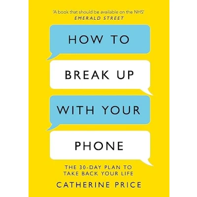 Abbildung von How to Break Up With Your Phone: ‘If you are a human being and own smartphone, need this book.’ Jonathan Haidt