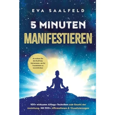 Abbildung von 5 Minuten Manifestieren: 100+ wirksame Alltags Techniken zum Gesetz der Anziehung. Mit 300+ Affirmationen &amp; Visualisierungen. So nutzen Sie die Kraft des Universums, um Ihr Traumleben zu verwirklichen
