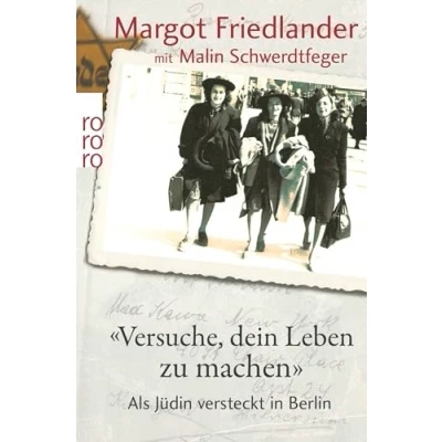 Abbildung von &quot;Versuche, dein Leben zu machen&quot;: Als Jüdin versteckt in Berlin