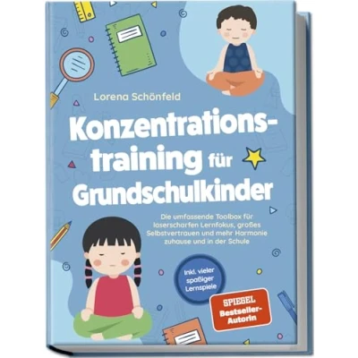 Abbildung von Konzentrationstraining für Grundschulkinder: Die umfassende Toolbox laserscharfen Lernfokus, großes Selbstvertrauen und mehr Harmonie zuhause in der Schule inkl. vieler spaßiger Lernspiele