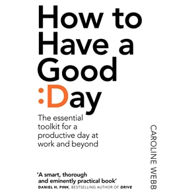 Abbildung von How To Have a Good Day: The Essential Toolkit for Productive Day at Work and Beyond