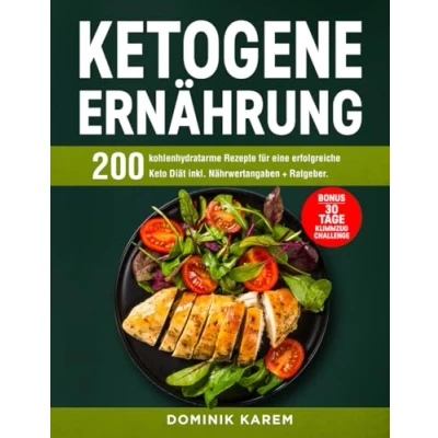 Abbildung von Ketogene Ernährung: 200 kohlenhydratarme Rezepte für eine erfolgreiche Keto Diät inkl. Nährwertangaben + Ratgeber. Bonus: 30 Tage Klimmzug Challenge
