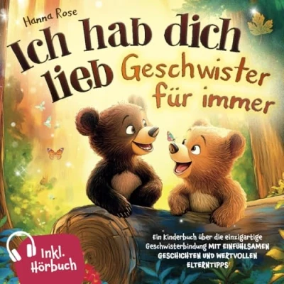 Abbildung von Ich hab dich lieb Geschwister für immer: Ein Kinderbuch über die einzigartige Geschwisterbindung mit einfühlsamen Geschichten und wertvollen Elterntipps. Inkl. Hörbuch