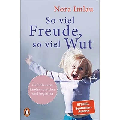 Abbildung von so viel Freude, Wut: Gefühlsstarke Kinder verstehen und begleiten Mit Einschätzungstest für Eltern