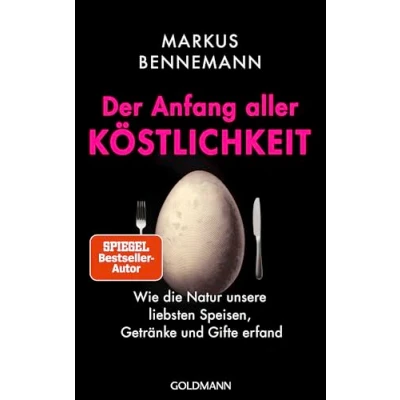 Abbildung von Der Anfang aller Köstlichkeit: Wie die Natur unsere liebsten Speisen, Getränke und Gifte erfand