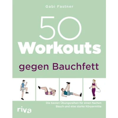 Abbildung von 50 Workouts gegen Bauchfett: Die besten Übungsreihen für einen flachen Bauch und eine starke Körpermitte
