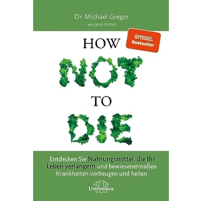 Abbildung von Narayana Verlag GmbH How Not to Die: Entdecken Sie Nahrungsmittel, die Ihr Leben verlängern und bewiesenermaßen Krankheiten vorbeugen heilen