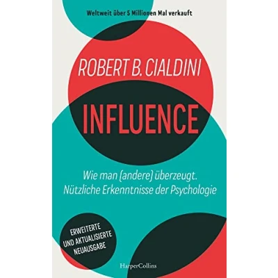 Abbildung von INFLUENCE Wie man (andere) überzeugt. Nützliche Erkenntnisse Der Psychologie: weltweite Bestseller Manipulation erkennen und verstehen Effektive Methoden für persönliche &amp; berufliche Erfolge