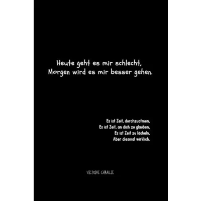Abbildung von Heute geht es mir schlecht, Morgen wird besser gehen.