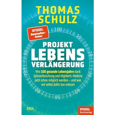 Abbildung von Projekt Lebensverlängerung: Wie 100 gesunde Lebensjahre dank Spitzenforschung und Hightech Medizin jetzt schon möglich werden was wir selbst dafür tun müssen Ein SPIEGEL Buch