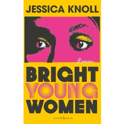 Abbildung von Bright Young Women: Roman »Geschickt konstruiert, psychologisch scharfsinnig und umwerfend geschrieben.« THE SUNDAY TIMES