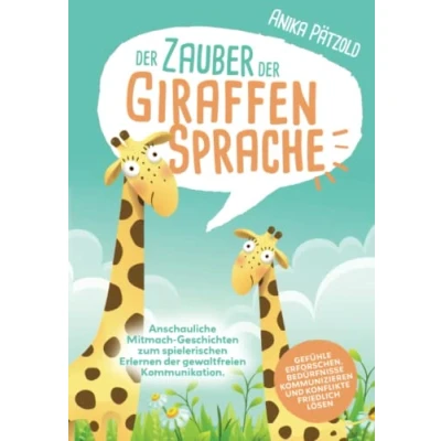 Abbildung von der Zauber Giraffensprache: Anschauliche Mitmach Geschichten zum spielerischen Erlernen gewaltfreien Kommunikation. Gefühle erforschen, Bedürfnisse kommunizieren und Konflikte friedlich lösen
