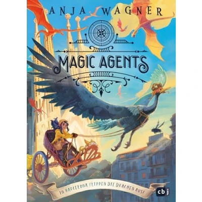 Abbildung von Magic Agents In Barcelona flippen die Drachen aus!: Eine magische Agentin auf ihrer vierten Mission begeistert Kinder ab 10 Jahren (Die Reihe, Band 4)