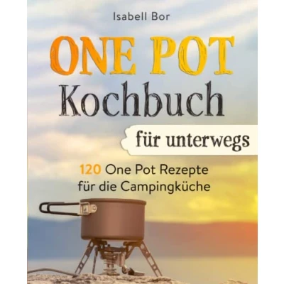 Abbildung von One Pot Kochbuch für unterwegs: 120 Rezepte die Campingküche