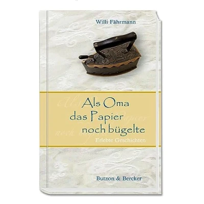 Abbildung von Als Oma das Papier noch bügelte. Von früher erzählen und Kindheitserinnerungen wecken: eine nostalgische Reise zurück in die gute alte Zeit, uns geprägt hat: Erlebte Geschichten (Im Herzen jung)