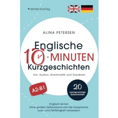 Abbildung von Englische 10 Minuten Kurzgeschichten: Englisch lernen ohne großen Zeitaufwand und die Aussprache, Lese Hörfähigkeit verbessern (mit 20 zweisprachigen Geschichten, Audios, Grammatik Vokabeln)