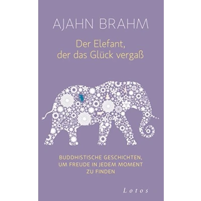 Abbildung von der Elefant, das Glück vergaß: Buddhistische Geschichten, um Freude in jedem Moment zu finden