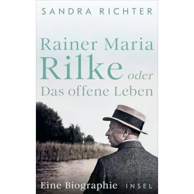 Abbildung von Rainer Maria Rilke oder Das offene Leben: Eine Biographie Aus bislang unbekannten Quellen und mit exklusivem Bildmaterial