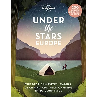 Abbildung von Lonely Planet Under The Stars Europe: Best Campsites, Cabins, Glamping and Wild Camping in 22 Countries