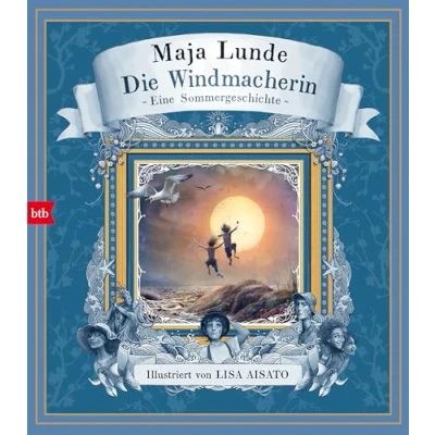 Abbildung von Die Windmacherin: Eine Sommergeschichte (Das Jahreszeiten Quartett mit Illustrationen von Lisa Aisato, Band 3)