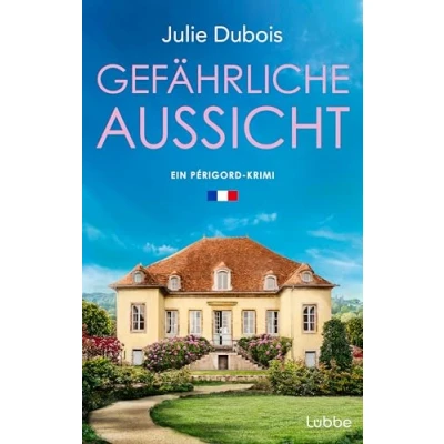Abbildung von Gefährliche Aussicht: Ein Périgord Krimi. mysteriöser Todesfall in einer Traumvilla Frankreichs Feinschmeckerparadies mitreißend und atmosphärisch (Marie Mercier ermittelt, Band 5)