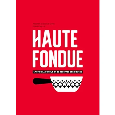 Abbildung von Haute fondue : L&#039;art de la en 52 recettes délicieuses